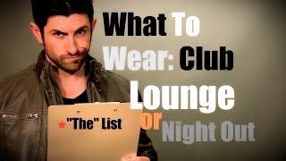 Men's Style: What To Wear To A Club, Lounge Or Night Out On The Town