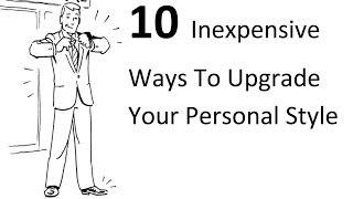 10 Inexpensive Ways To Upgrade Your Personal Style - Mens Style Video