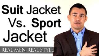 Men's Style Tips - Suit Jacket Vs. Sport Jackets - What's The Difference? - Male Fashion Advice
