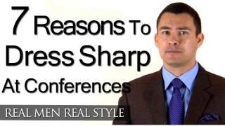 7 Reasons Why You Should Dress Sharp At Conferences - Men's Style Tips - Business Conference Advice